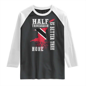 Half Trinidadian Raglan Shirt Is Better Than None Trini Pride TS10 Black White Print Your Wear