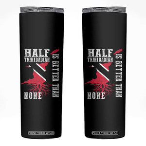 Half Trinidadian Skinny Tumbler Is Better Than None Trini Pride TS10 Black Print Your Wear