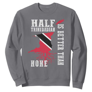 Half Trinidadian Sweatshirt Is Better Than None Trini Pride TS10 Charcoal Print Your Wear