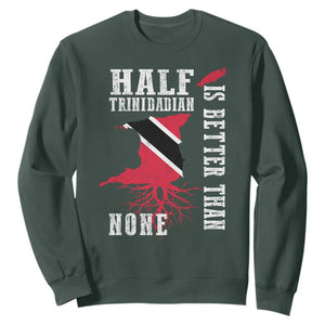 Half Trinidadian Sweatshirt Is Better Than None Trini Pride TS10 Dark Forest Green Print Your Wear