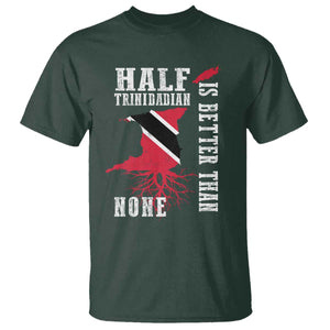 Half Trinidadian T Shirt Is Better Than None Trini Pride TS10 Dark Forest Green Print Your Wear