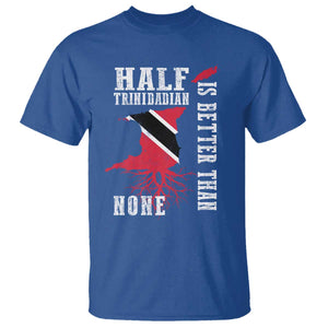 Half Trinidadian T Shirt Is Better Than None Trini Pride TS10 Royal Blue Print Your Wear