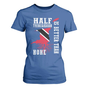 Half Trinidadian T Shirt For Women Is Better Than None Trini Pride TS10 Royal Blue Print Your Wear