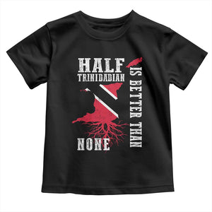 Half Trinidadian Toddler T Shirt Is Better Than None Trini Pride TS10 Black Print Your Wear