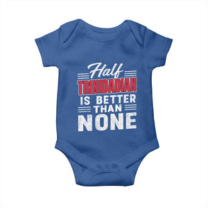 Half Trinidadian Is Better Than None Baby Onesie Trini Pride TS10 Royal Blue Print Your Wear