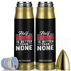 Half Trinidadian Is Better Than None Bullet Tumbler Trini Pride TS10 Black Print Your Wear