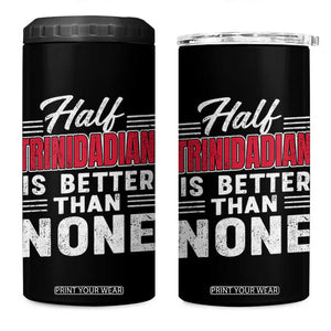 Half Trinidadian Is Better Than None 4 in 1 Can Cooler Tumbler Trini Pride TS10 One Size: 16 oz Black Print Your Wear