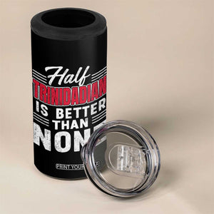 Half Trinidadian Is Better Than None 4 in 1 Can Cooler Tumbler Trini Pride TS10 Print Your Wear