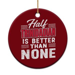 Half Trinidadian Is Better Than None Ceramic Ornament Trini Pride TS10 1pc Red Print Your Wear