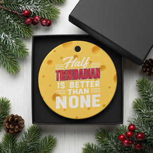 Half Trinidadian Is Better Than None Ceramic Ornament Trini Pride TS10 1pc Yellow Cheese Print Your Wear