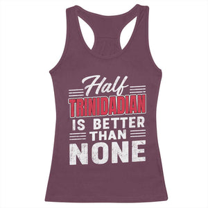 Half Trinidadian Is Better Than None Racerback Tank Top Trini Pride TS10 Maroon Print Your Wear