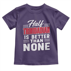 Half Trinidadian Is Better Than None Toddler T Shirt Trini Pride TS10 Purple Print Your Wear