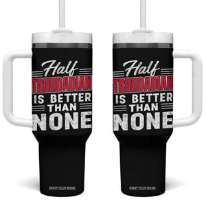 Half Trinidadian Is Better Than None Tumbler With Handle Trini Pride TS10 One Size: 40 oz Black Print Your Wear