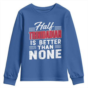 Half Trinidadian Is Better Than None Youth Sweatshirt Trini Pride TS10 Royal Blue Print Your Wear