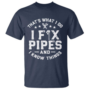 Funny Plumber T Shirt Thats What I Do I Fix Pipes And I Know Things Graphic TS10 Navy Print Your Wear