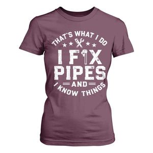 Funny Plumber T Shirt For Women Thats What I Do I Fix Pipes And I Know Things Graphic TS10 Maroon Print Your Wear