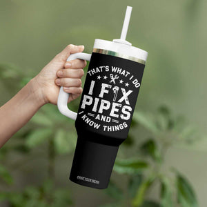 Funny Plumber Tumbler With Handle Thats What I Do I Fix Pipes And I Know Things Graphic