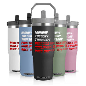 Monday Tuesday Thursday Practice Qualifying Race Day Flip Straw Tumbler TS10 Print Your Wear