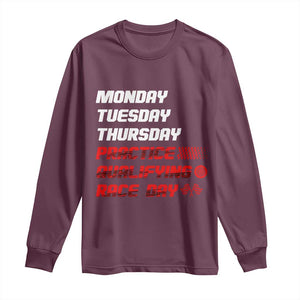 Monday Tuesday Thursday Practice Qualifying Race Day Long Sleeve Shirt TS10 Maroon Print Your Wear