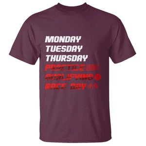 Monday Tuesday Thursday Practice Qualifying Race Day T Shirt TS10 Maroon Print Your Wear
