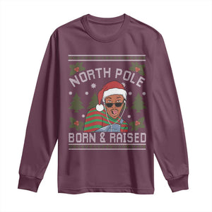 Funny Ugly Christmas Long Sleeve Shirt Fresh North Pole Born Raised Prince TS10 Maroon Print Your Wear