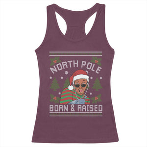 Funny Ugly Christmas Racerback Tank Top Fresh North Pole Born Raised Prince TS10 Maroon Print Your Wear