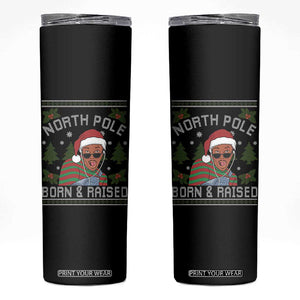 Funny Ugly Christmas Skinny Tumbler Fresh North Pole Born Raised Prince TS10 Black Print Your Wear