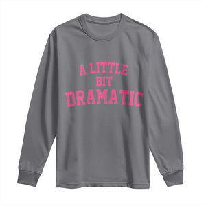 A Little Bit Dramatic Long Sleeve Shirt Funny Regina Costume TS10 Charcoal Print Your Wear