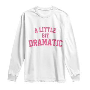 A Little Bit Dramatic Long Sleeve Shirt Funny Regina Costume TS10 White Print Your Wear