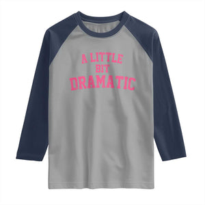 A Little Bit Dramatic Raglan Shirt Funny Regina Costume TS10 Sport Gray Navy Print Your Wear