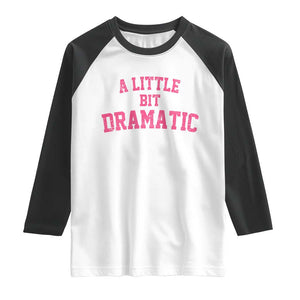 A Little Bit Dramatic Raglan Shirt Funny Regina Costume TS10 White Black Print Your Wear