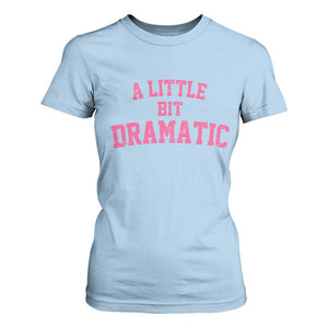 A Little Bit Dramatic T Shirt For Women Funny Regina Costume TS10 Light Blue Print Your Wear