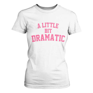 A Little Bit Dramatic T Shirt For Women Funny Regina Costume TS10 White Print Your Wear