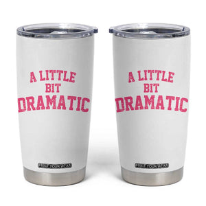 A Little Bit Dramatic Tumbler Cup Funny Regina Costume TS10 White Print Your Wear