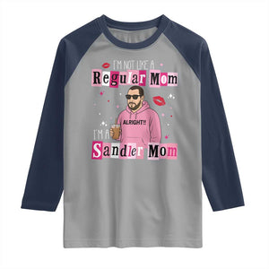 Not A Regular Mom I'm A Sandler Mom Raglan Shirt Retro Movie Actor Adam Fan TS10 Sport Gray Navy Print Your Wear