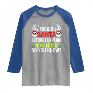 Funny Christmas Raglan Shirt Dear Santa I Can Explain How Much Do You Know TS10 Sport Gray Royal Print Your Wear