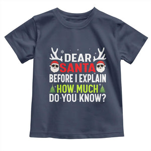 Funny Christmas Toddler T Shirt Dear Santa I Can Explain How Much Do You Know TS10 Navy Print Your Wear