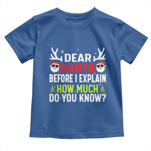 Funny Christmas Toddler T Shirt Dear Santa I Can Explain How Much Do You Know TS10 Royal Blue Print Your Wear