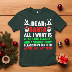 Funny Christmas T Shirt Dear Santa All I Want Is A Fat Bank Account Skinny Body TS10 Dark Forest Green Print Your Wear