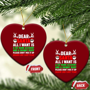 Funny Christmas Ceramic Ornament Dear Santa All I Want Is A Fat Bank Account Skinny Body TS10 Print Your Wear