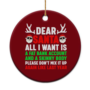 Funny Christmas Ceramic Ornament Dear Santa All I Want Is A Fat Bank Account Skinny Body TS10 1pc Red Print Your Wear