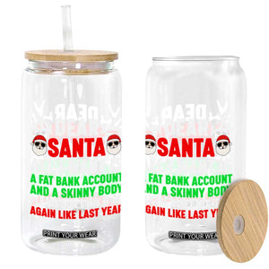 Funny Christmas Glass Can Dear Santa All I Want Is A Fat Bank Account Skinny Body TS10 Print Your Wear
