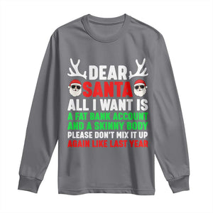 Funny Christmas Long Sleeve Shirt Dear Santa All I Want Is A Fat Bank Account Skinny Body TS10 Charcoal Print Your Wear