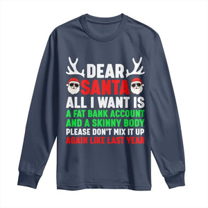 Funny Christmas Long Sleeve Shirt Dear Santa All I Want Is A Fat Bank Account Skinny Body TS10 Navy Print Your Wear