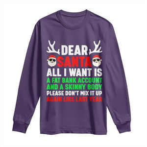 Funny Christmas Long Sleeve Shirt Dear Santa All I Want Is A Fat Bank Account Skinny Body TS10 Purple Print Your Wear