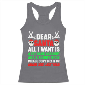 Funny Christmas Racerback Tank Top Dear Santa All I Want Is A Fat Bank Account Skinny Body TS10 Charcoal Print Your Wear