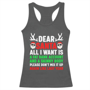 Funny Christmas Racerback Tank Top Dear Santa All I Want Is A Fat Bank Account Skinny Body TS10 Dark Heather Print Your Wear
