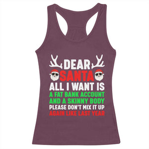 Funny Christmas Racerback Tank Top Dear Santa All I Want Is A Fat Bank Account Skinny Body TS10 Maroon Print Your Wear