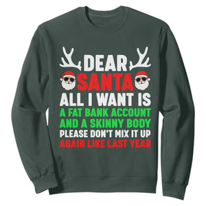 Funny Christmas Sweatshirt Dear Santa All I Want Is A Fat Bank Account Skinny Body TS10 Dark Forest Green Print Your Wear