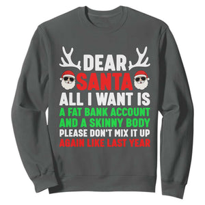 Funny Christmas Sweatshirt Dear Santa All I Want Is A Fat Bank Account Skinny Body TS10 Dark Heather Print Your Wear